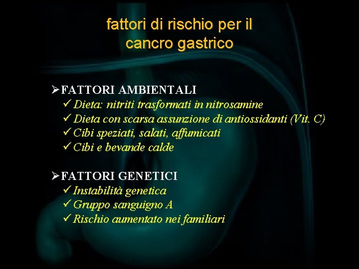 fattori di rischio per il cancro gastrico ØFATTORI AMBIENTALI ü Dieta: nitriti trasformati in