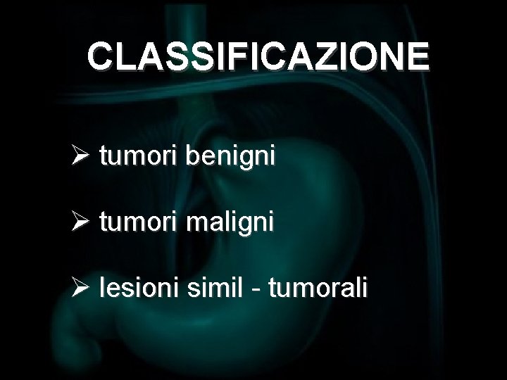 CLASSIFICAZIONE Ø tumori benigni Ø tumori maligni Ø lesioni simil - tumorali 