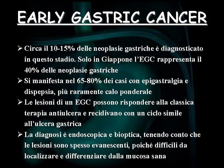 EARLY GASTRIC CANCER Ø Circa il 10 -15% delle neoplasie gastriche è diagnosticato in
