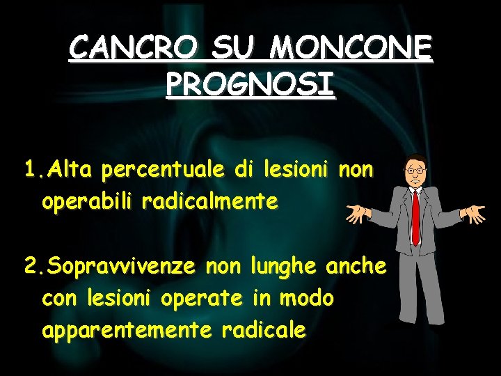 CANCRO SU MONCONE PROGNOSI 1. Alta percentuale di lesioni non operabili radicalmente 2. Sopravvivenze