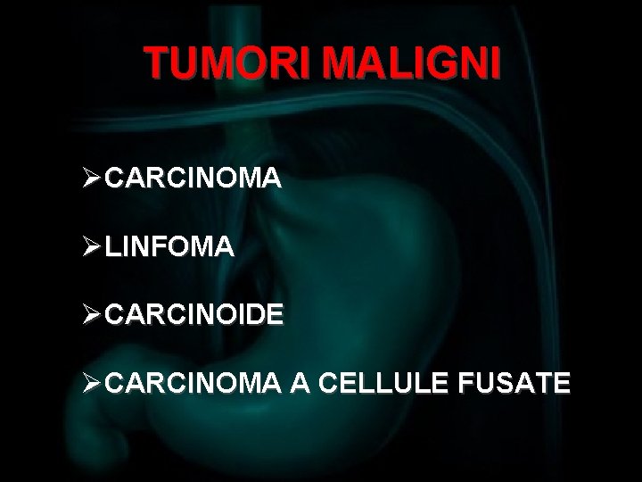 TUMORI MALIGNI ØCARCINOMA ØLINFOMA ØCARCINOIDE ØCARCINOMA A CELLULE FUSATE 