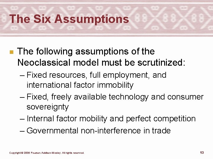 The Six Assumptions n The following assumptions of the Neoclassical model must be scrutinized: