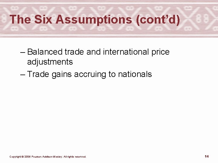 The Six Assumptions (cont’d) – Balanced trade and international price adjustments – Trade gains