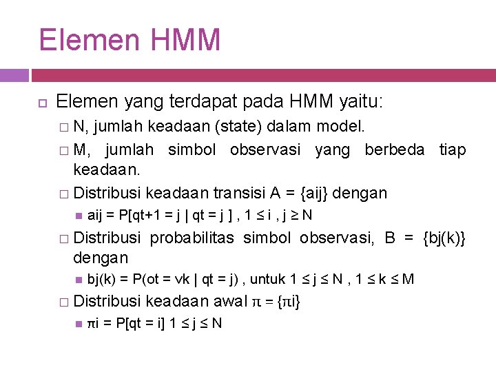 Elemen HMM Elemen yang terdapat pada HMM yaitu: � N, jumlah keadaan (state) dalam