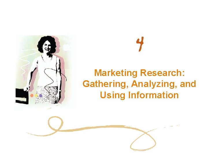 Marketing Research: Gathering, Analyzing, and Using Information 