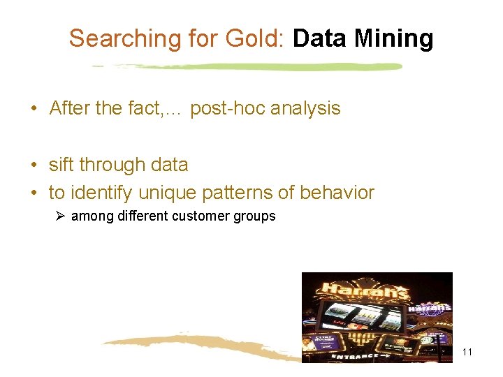 Searching for Gold: Data Mining • After the fact, … post-hoc analysis • sift