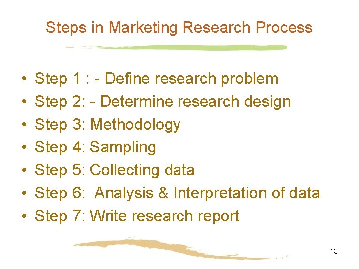 Steps in Marketing Research Process • • Step 1 : - Define research problem