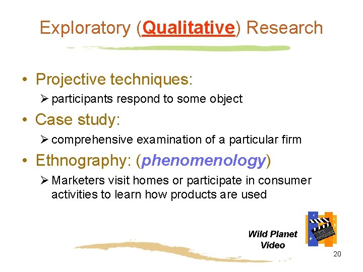 Exploratory (Qualitative) Research • Projective techniques: Ø participants respond to some object • Case