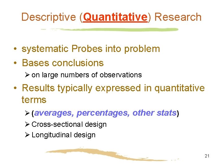 Descriptive (Quantitative) Research • systematic Probes into problem • Bases conclusions Ø on large