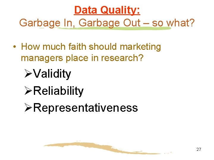 Data Quality: Garbage In, Garbage Out – so what? • How much faith should