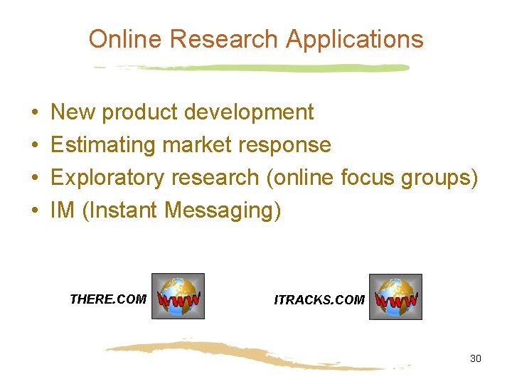 Online Research Applications • • New product development Estimating market response Exploratory research (online