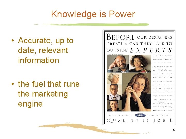 Knowledge is Power • Accurate, up to date, relevant information • the fuel that