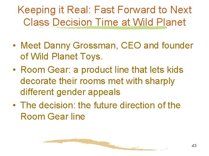 Keeping it Real: Fast Forward to Next Class Decision Time at Wild Planet •