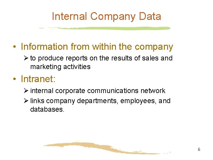 Internal Company Data • Information from within the company Ø to produce reports on