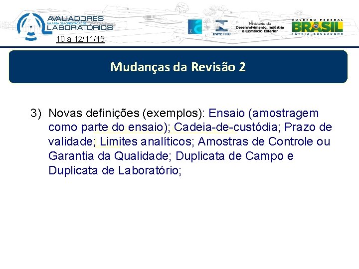 10 a 12/11/15 Mudanças da Revisão 2 3) Novas definições (exemplos): Ensaio (amostragem como