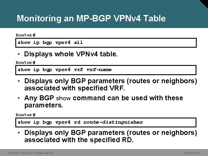 Monitoring an MP-BGP VPNv 4 Table Router# show ip bgp vpnv 4 all •