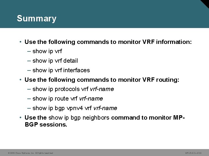 Summary • Use the following commands to monitor VRF information: – show ip vrf
