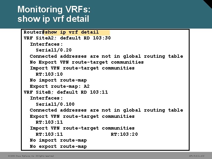 Monitoring VRFs: show ip vrf detail Router#show ip vrf detail VRF Site. A 2;