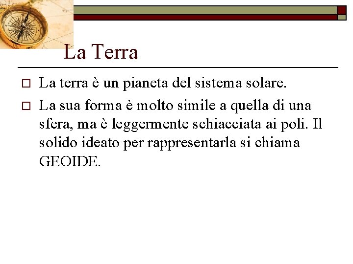 La Terra o o La terra è un pianeta del sistema solare. La sua