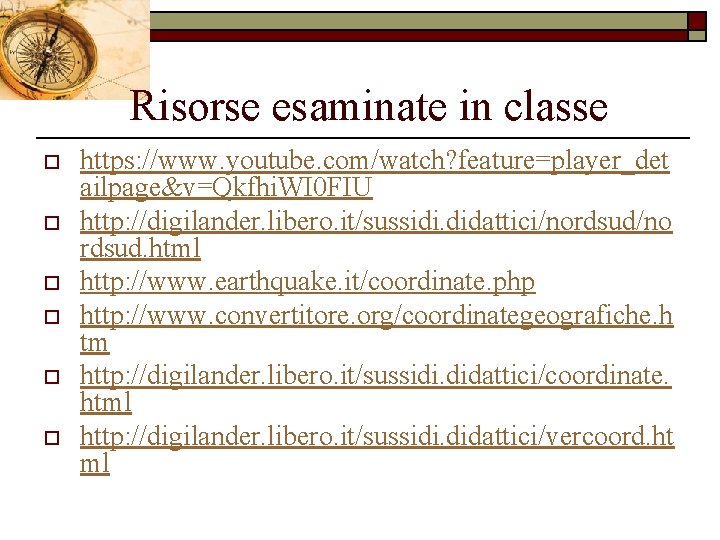 Risorse esaminate in classe o o o https: //www. youtube. com/watch? feature=player_det ailpage&v=Qkfhi. WI