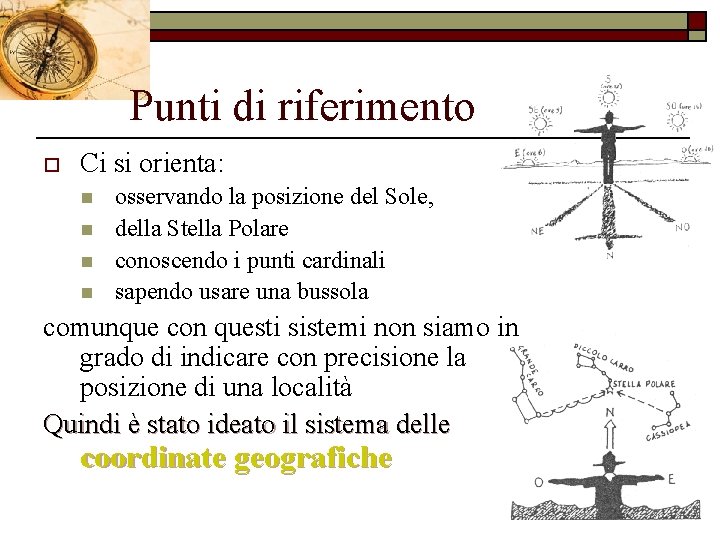 Punti di riferimento o Ci si orienta: n n osservando la posizione del Sole,