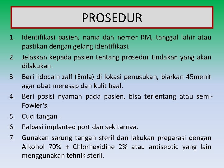 PROSEDUR 1. Identifikasi pasien, nama dan nomor RM, tanggal lahir atau pastikan dengan gelang