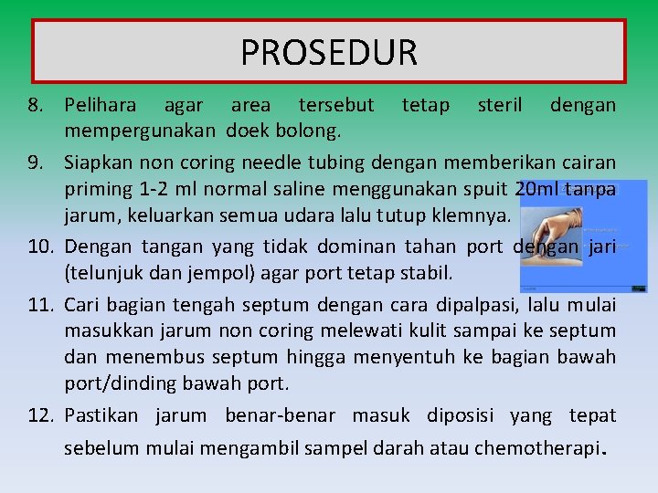 PROSEDUR 8. Pelihara agar area tersebut tetap steril dengan mempergunakan doek bolong. 9. Siapkan