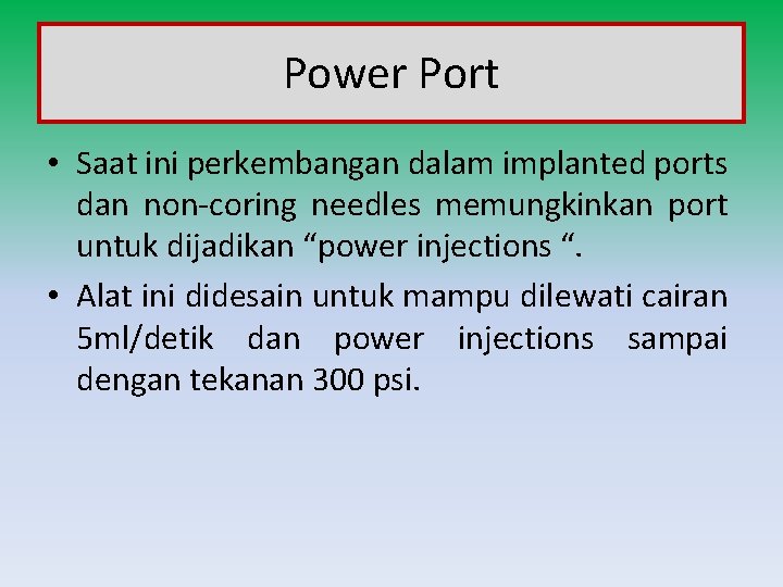 Power Port • Saat ini perkembangan dalam implanted ports dan non-coring needles memungkinkan port