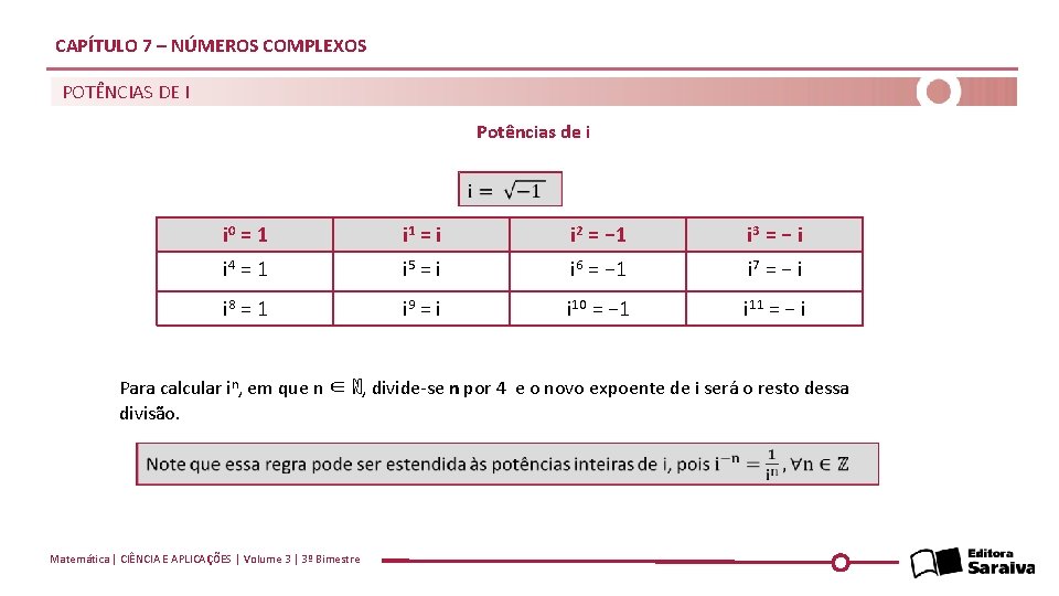 CAPÍTULO 7 – NÚMEROS COMPLEXOS POTÊNCIAS DE I Potências de i i 0 =