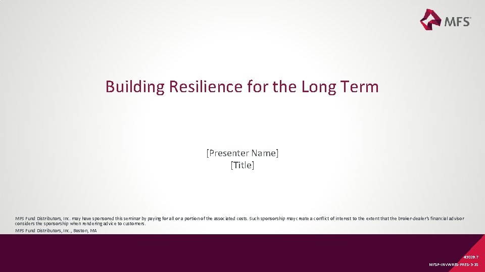 Building Resilience for the Long Term [Presenter Name] [Title] MFS Fund Distributors, Inc. may