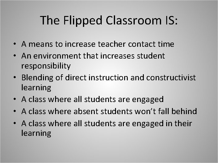 The Flipped Classroom IS: • A means to increase teacher contact time • An