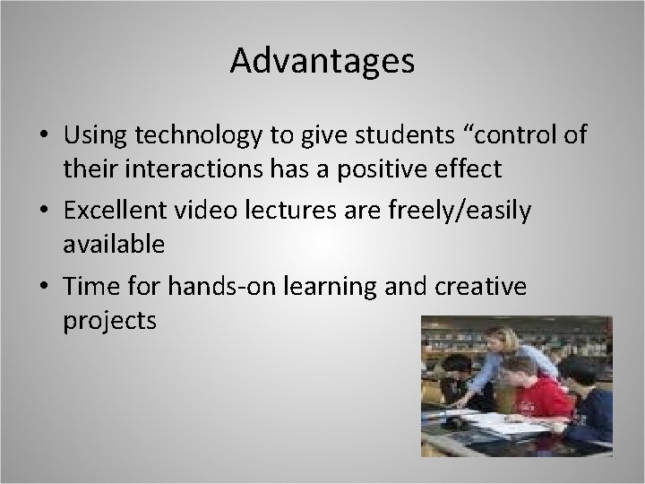 Advantages • Using technology to give students “control of their interactions has a positive