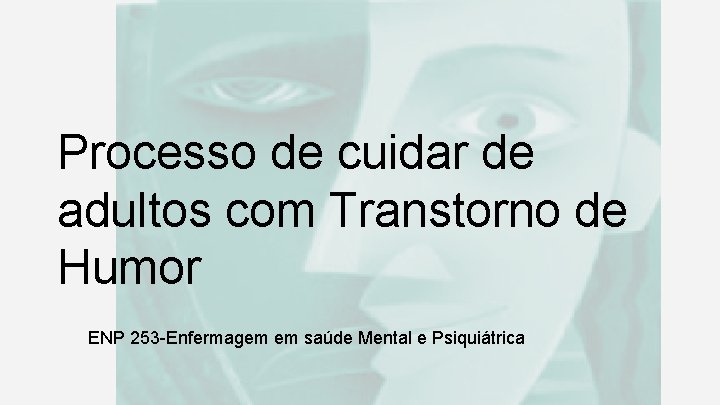 Processo de cuidar de adultos com Transtorno de Humor ENP 253 -Enfermagem em saúde