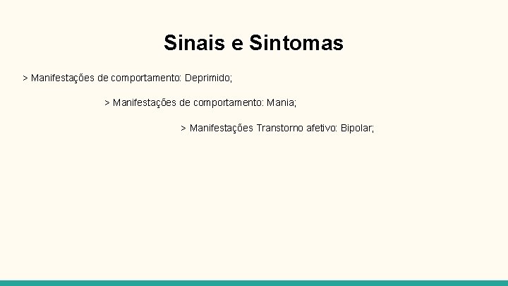 Sinais e Sintomas > Manifestações de comportamento: Deprimido; > Manifestações de comportamento: Mania; >