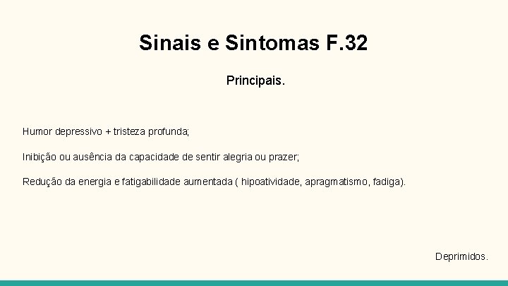 Sinais e Sintomas F. 32 Principais. Humor depressivo + tristeza profunda; Inibição ou ausência