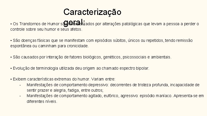 Caracterização geral: • Os Transtornos de Humor são caracterizados por alterações patológicas que levam