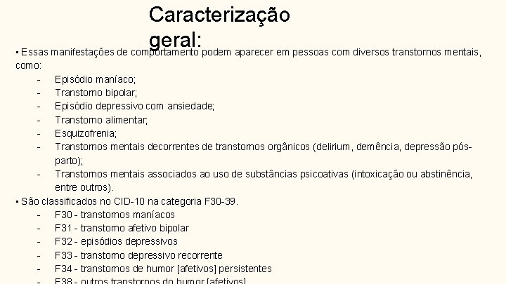 Caracterização geral: • Essas manifestações de comportamento podem aparecer em pessoas com diversos transtornos