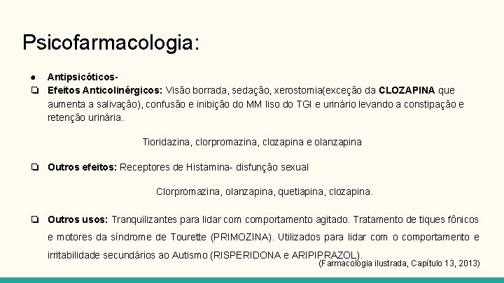 Psicofarmacologia: ● Antipsicóticos❏ Efeitos Anticolinérgicos: Visão borrada, sedação, xerostomia(exceção da CLOZAPINA que aumenta a