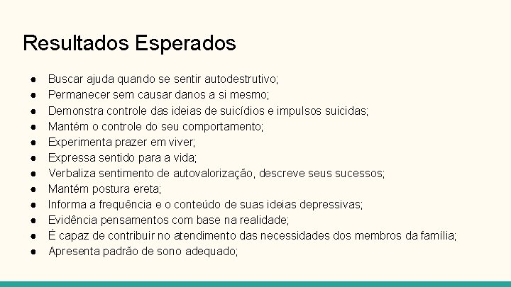 Resultados Esperados ● ● ● Buscar ajuda quando se sentir autodestrutivo; Permanecer sem causar