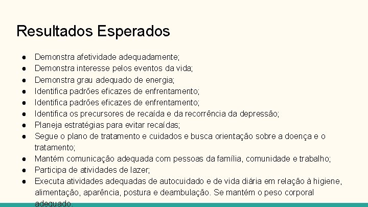 Resultados Esperados ● ● ● Demonstra afetividade adequadamente; Demonstra interesse pelos eventos da vida;