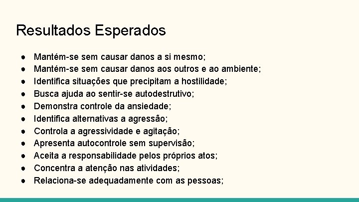 Resultados Esperados ● ● ● Mantém-se sem causar danos a si mesmo; Mantém-se sem