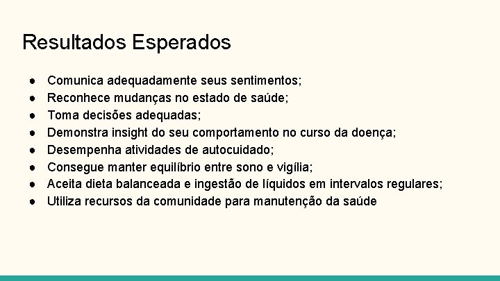 Resultados Esperados ● ● ● ● Comunica adequadamente seus sentimentos; Reconhece mudanças no estado