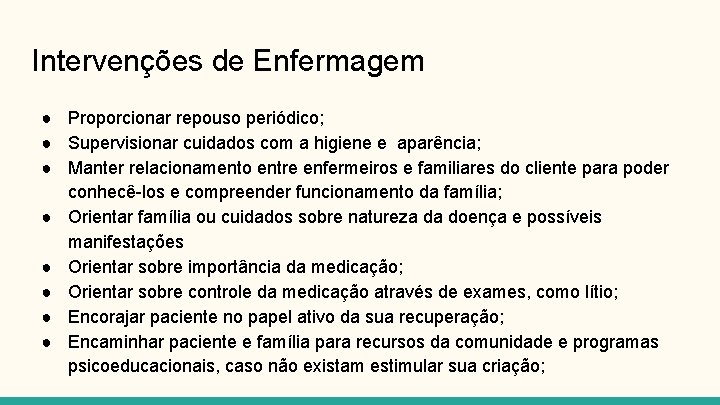 Intervenções de Enfermagem ● Proporcionar repouso periódico; ● Supervisionar cuidados com a higiene e