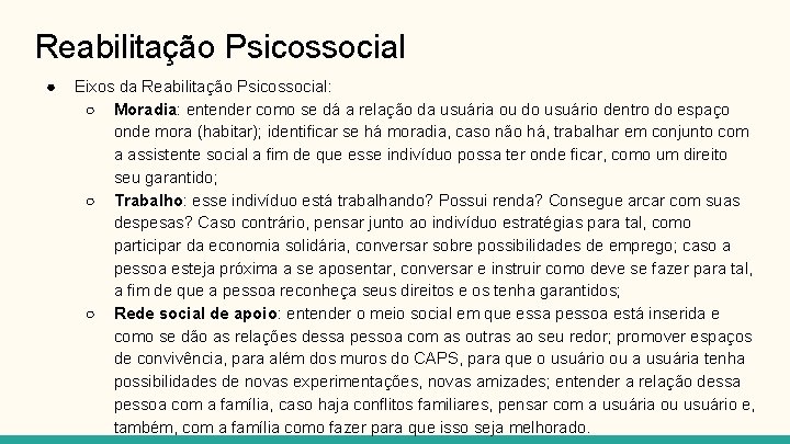 Reabilitação Psicossocial ● Eixos da Reabilitação Psicossocial: ○ Moradia: entender como se dá a