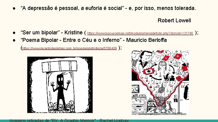 ● “A depressão é pessoal, a euforia é social” - e, por isso, menos