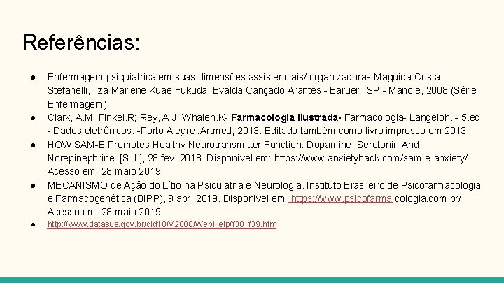 Referências: ● ● ● Enfermagem psiquiátrica em suas dimensões assistenciais/ organizadoras Maguida Costa Stefanelli,