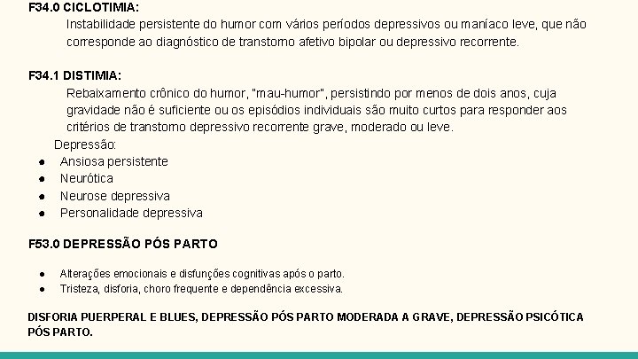 F 34. 0 CICLOTIMIA: Instabilidade persistente do humor com vários períodos depressivos ou maníaco