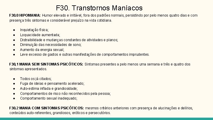 F 30. Transtornos Maníacos F 30. 0 HIPOMANIA: Humor elevado e irritável, fora dos