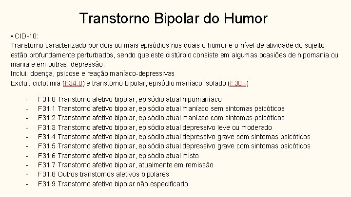 Transtorno Bipolar do Humor • CID-10: Transtorno caracterizado por dois ou mais episódios nos
