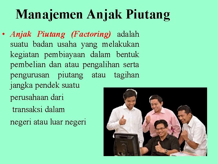 Manajemen Anjak Piutang • Anjak Piutang (Factoring) adalah suatu badan usaha yang melakukan kegiatan